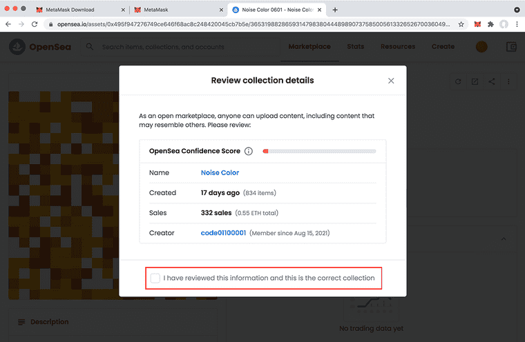 OpenSea add a step to the checkout process to help ensure you've done your due diligence on your purchase. Because this is our first NFT purchase (and this one is free aside from gas), we're happy to proceed based on our research. OpenSea's confidence rating is certainly worth baring in mind when transacting for meaningful amounts.