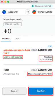 Next, a MetaMask window will pop-up. This is where you finally confirm your transaction. Take note of the speed which your transaction will go through and the max gas fee you'll pay for it. Finally, check the total max price (NFT price + max gas fee). If you're happy to proceed, click Confirm. Note: There's no going back from this point.