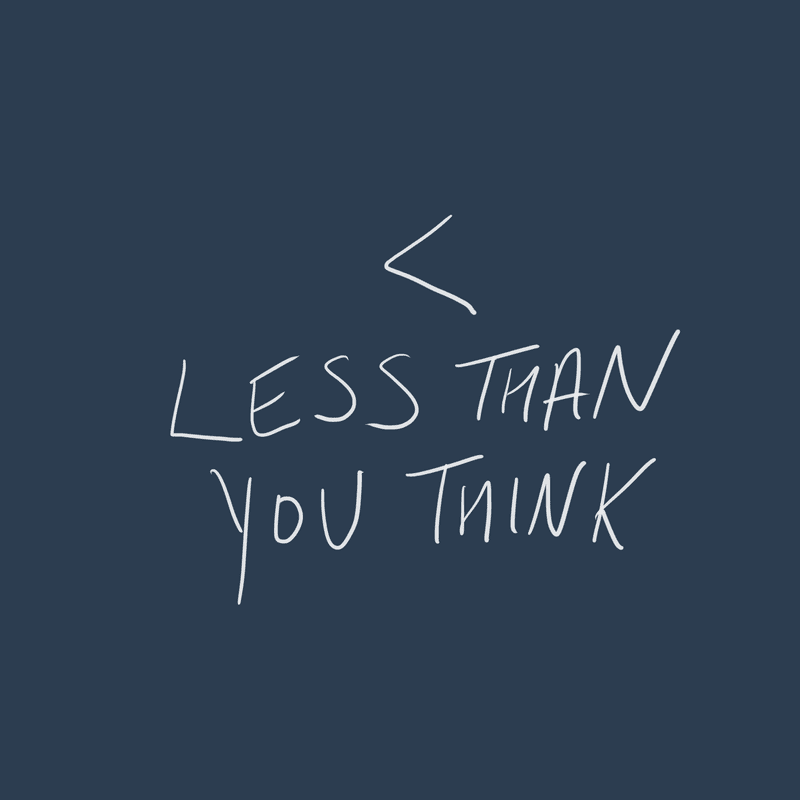 Less Than You Think